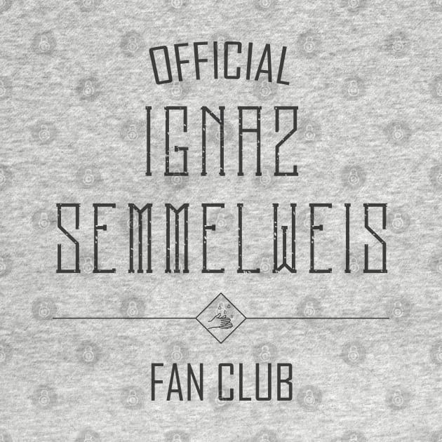 Science and Medicine: Ignaz Semmelweis Fan Club (dark text) by Ofeefee